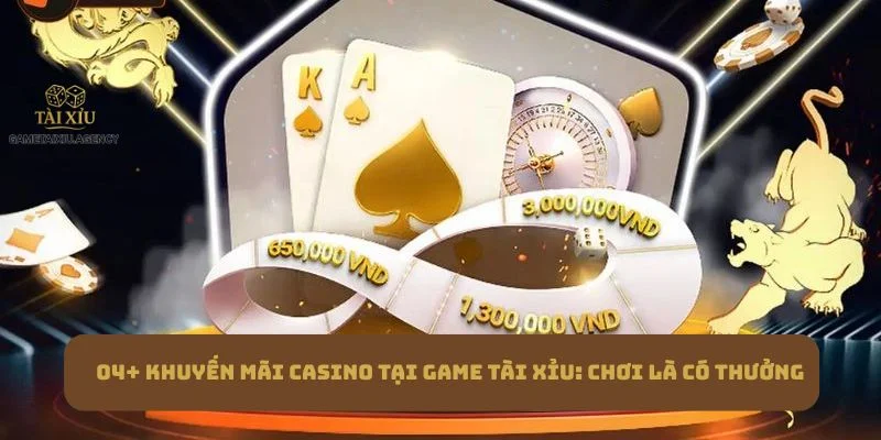 04+ Khuyến Mãi Casino Tại Game Tài Xỉu: Chơi Là Có Thưởng