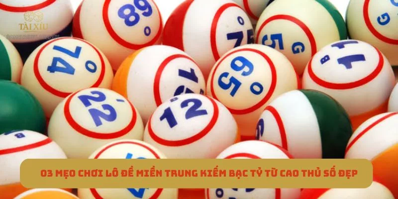 03 Mẹo Chơi Lô Đề Miền Trung Kiếm Bạc Tỷ Từ Cao Thủ Số Đẹp